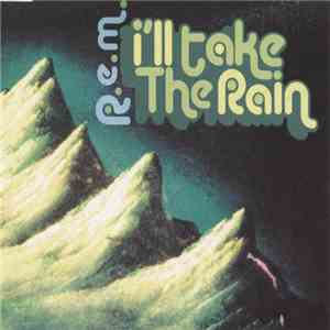 R.E.M. - I'll Take The Rain download free