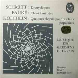 Schmitt / Fauré / Koechlin, Musique Des Gardiens De La Paix, Désiré Dondeyne - Dionysiaques / Chant Funéraire / Quelques Chorals Pour Des Fêtes Populaires download mp3 flac