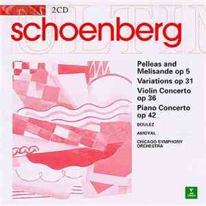 Schoenberg / Boulez, Amoyal, Chicago Symphony Orchestra - Pelleas And Melisande Op 5, Variations Op 31, Violin Concerto Op 36, Piano Concerto Op 42 download mp3 flac
