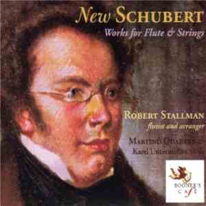 Schubert, Robert Stallman, Martinů Quartet, Karel Untermüller - New Schubert (Works For Flute & Strings) download mp3 flac