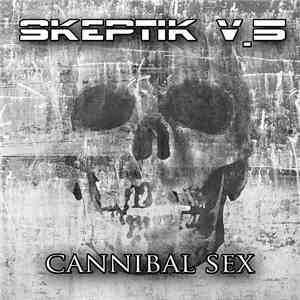 Skeptik V.5 - Cannibal Sex download mp3 flac