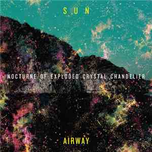 Sun Airway - Nocturne Of Exploded Crystal Chandelier download mp3 flac