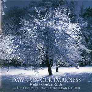 The Choirs Of First Presbyterian Church - Dawn On Our Darkness (Modern American Carols) download mp3 flac