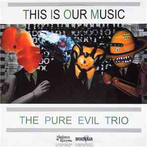 The Pure Evil Trio - This Is Our Music download mp3 flac