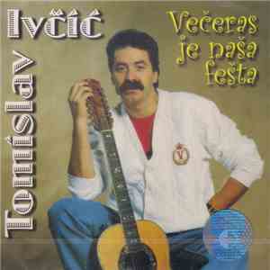 Tomislav Ivčić - Večeras Je Naša Fešta download mp3 flac