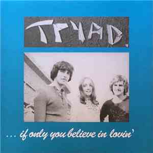 Tryad  - ... If Only You Believe In Lovin' download free