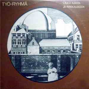 Työ-Ryhmä - Laulu Ajasta Ja Rakkaudesta download mp3 flac