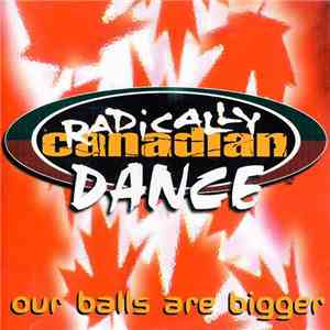Various - Radically Canadian Dance (Our Balls Are Bigger) download mp3 flac