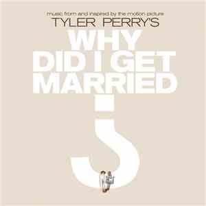 Various - Tyler Perry's Why Did I Get Married? (Music From And Inspired By The Motion Picture) download mp3 flac
