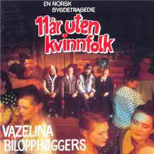 Vazelina Bilopphøggers - 11 År Uten Kvinnfolk (En Norsk Bygdetragedie) download mp3 flac