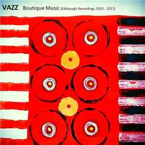 Vazz - Boutique Music (Edinburgh Recordings 2010 - 2017) download mp3 flac